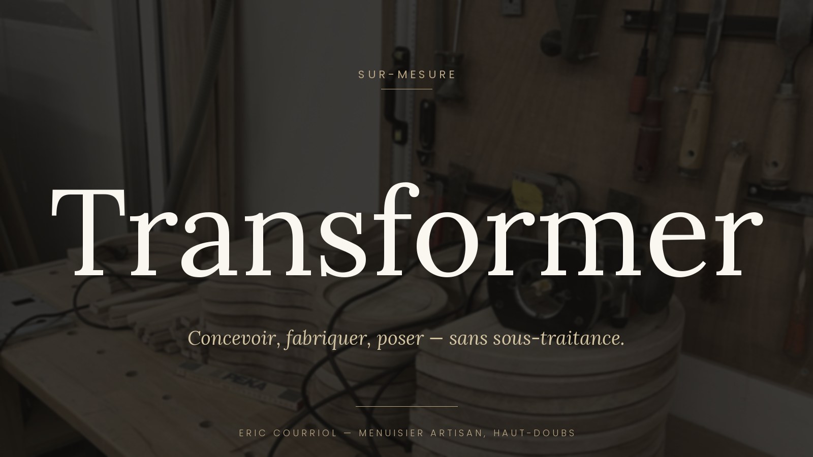 Transformer — Concevoir, fabriquer, poser — sans sous-traitance.